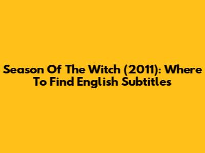 "Season Of The Witch (2011)": Where To Find English Subtitles