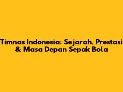**Timnas Indonesia: Sejarah, Prestasi & Masa Depan Sepak Bola**