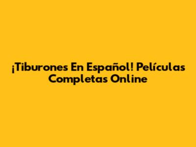 ¡Tiburones En Español! Películas Completas Online