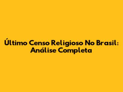 Último Censo Religioso No Brasil: Análise Completa