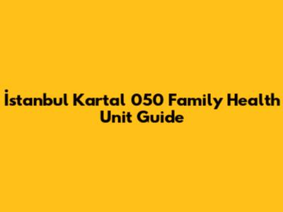 İstanbul Kartal 050 Family Health Unit Guide