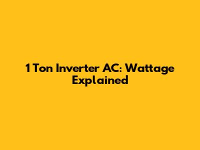 1 Ton Inverter AC: Wattage Explained