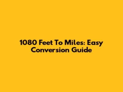 1080 Feet To Miles: Easy Conversion Guide