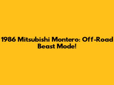 1986 Mitsubishi Montero: Off-Road Beast Mode!