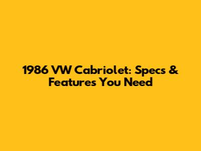 1986 VW Cabriolet: Specs & Features You Need