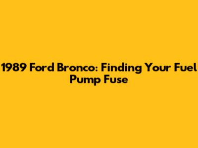 1989 Ford Bronco: Finding Your Fuel Pump Fuse