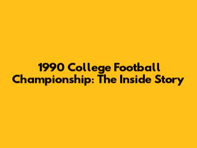 1990 College Football Championship: The Inside Story