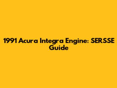 1991 Acura Integra Engine: SERSSE Guide
