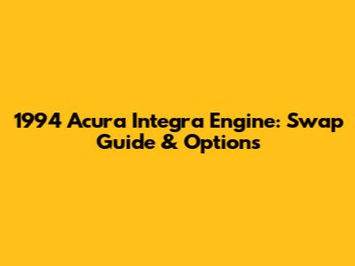 1994 Acura Integra Engine: Swap Guide & Options