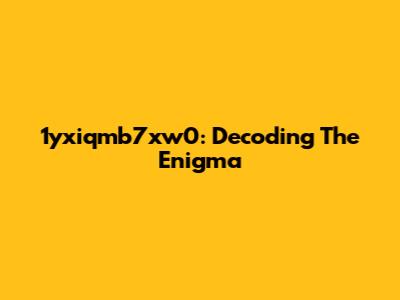 1yxiqmb7xw0: Decoding The Enigma
