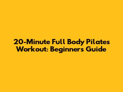 20-Minute Full Body Pilates Workout: Beginner's Guide