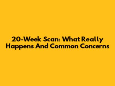 20-Week Scan: What *Really* Happens And Common Concerns