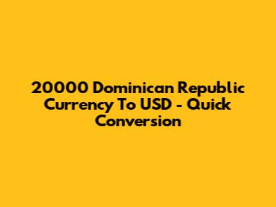20000 Dominican Republic Currency To USD - Quick Conversion