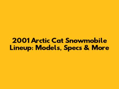 2001 Arctic Cat Snowmobile Lineup: Models, Specs & More