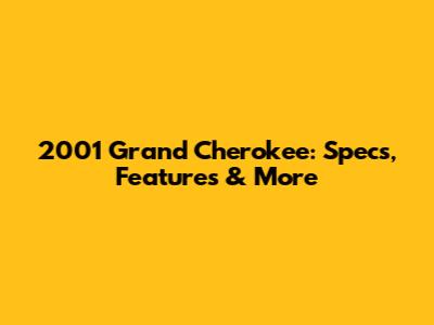 2001 Grand Cherokee: Specs, Features & More