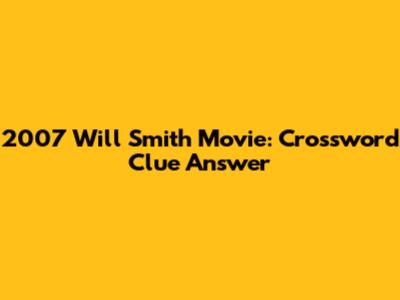 2007 Will Smith Movie: Crossword Clue Answer