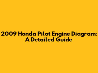 2009 Honda Pilot Engine Diagram: A Detailed Guide
