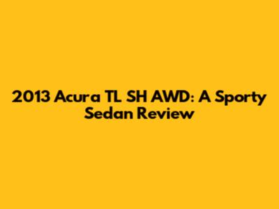 2013 Acura TL SH AWD: A Sporty Sedan Review