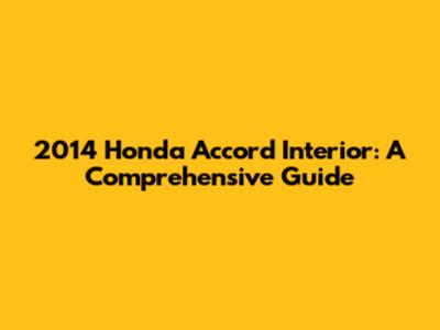 2014 Honda Accord Interior: A Comprehensive Guide