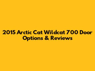 2015 Arctic Cat Wildcat 700 Door Options & Reviews