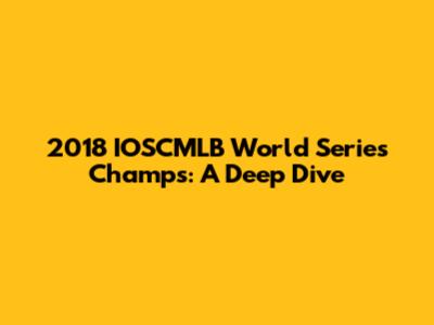 2018 IOSCMLB World Series Champs: A Deep Dive