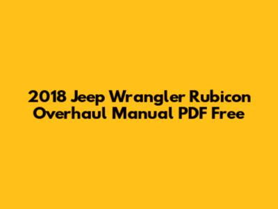 2018 Jeep Wrangler Rubicon Overhaul Manual PDF Free