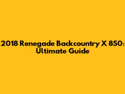 2018 Renegade Backcountry X 850: Ultimate Guide