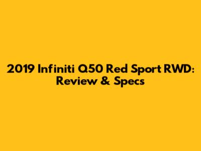2019 Infiniti Q50 Red Sport RWD: Review & Specs