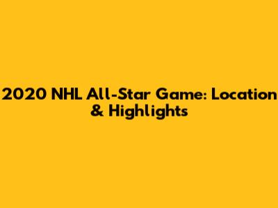 2020 NHL All-Star Game: Location & Highlights