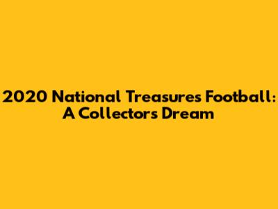 2020 National Treasures Football: A Collector's Dream