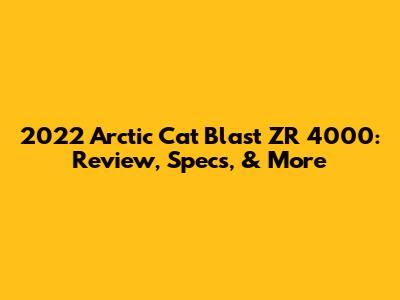 2022 Arctic Cat Blast ZR 4000: Review, Specs, & More