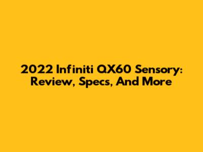 2022 Infiniti QX60 Sensory: Review, Specs, And More