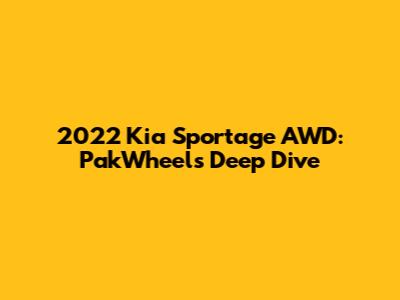 2022 Kia Sportage AWD: PakWheels Deep Dive