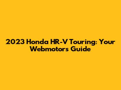 2023 Honda HR-V Touring: Your Webmotors Guide