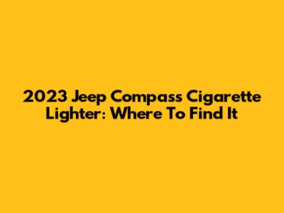 2023 Jeep Compass Cigarette Lighter: Where To Find It
