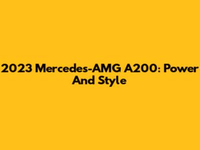 2023 Mercedes-AMG A200: Power And Style
