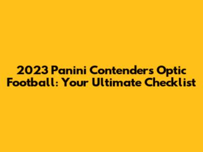 2023 Panini Contenders Optic Football: Your Ultimate Checklist