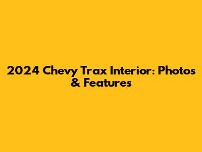 2024 Chevy Trax Interior: Photos & Features