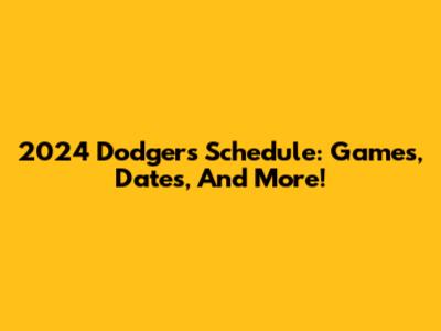2024 Dodgers' Schedule: Games, Dates, And More!