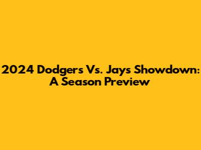 2024 Dodgers Vs. Jays Showdown: A Season Preview