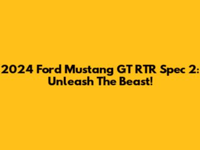 2024 Ford Mustang GT RTR Spec 2: Unleash The Beast!