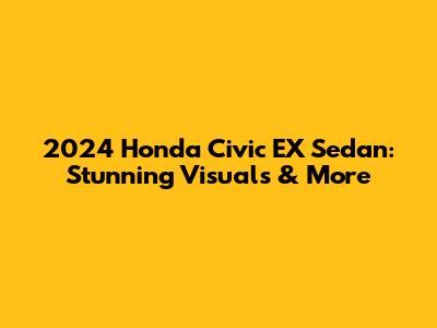 2024 Honda Civic EX Sedan: Stunning Visuals & More