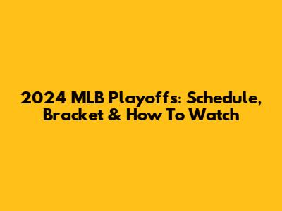 2024 MLB Playoffs: Schedule, Bracket & How To Watch