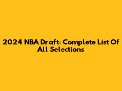 2024 NBA Draft: Complete List Of All Selections