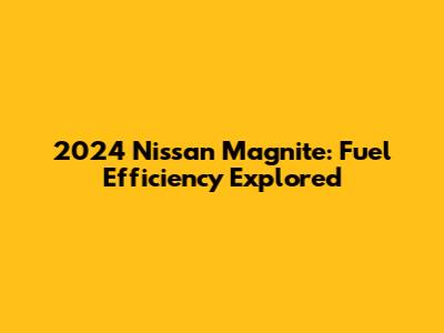 2024 Nissan Magnite: Fuel Efficiency Explored