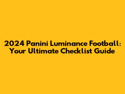 2024 Panini Luminance Football: Your Ultimate Checklist Guide