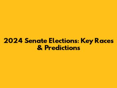 2024 Senate Elections: Key Races & Predictions