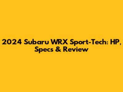2024 Subaru WRX Sport-Tech: HP, Specs & Review