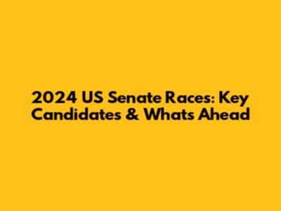 2024 US Senate Races: Key Candidates & What's Ahead