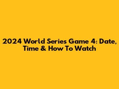 2024 World Series Game 4: Date, Time & How To Watch